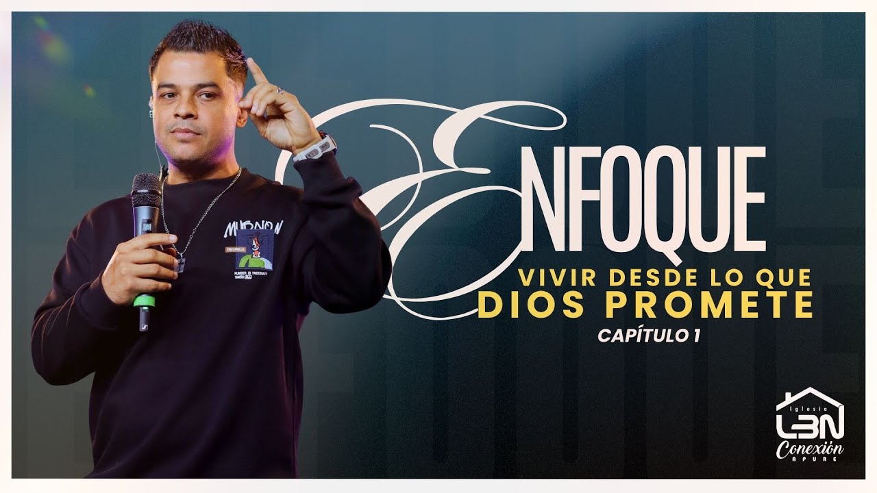 Enfoque: Vivir Desde lo Que Dios Promete | Capítulo 1 | Pr Luis Enrique #lbnconexionapure